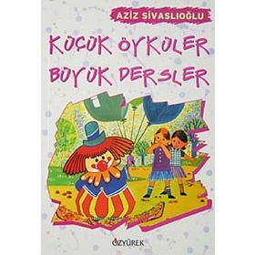 KÜÇÜK ÖYKÜLER BÜYÜK DERSLER - AZIZ SİVASLIOĞLU