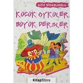 KÜÇÜK ÖYKÜLER BÜYÜK DERSLER - AZIZ SİVASLIOĞLU