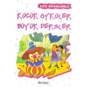 KÜÇÜK ÖYKÜLER BÜYÜK DERSLER - AZIZ SİVASLIOĞLU