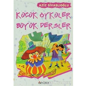 KÜÇÜK ÖYKÜLER BÜYÜK DERSLER - AZIZ SİVASLIOĞLU