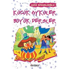 KÜÇÜK ÖYKÜLER BÜYÜK DERSLER - AZIZ SİVASLIOĞLU
