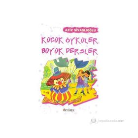 KÜÇÜK ÖYKÜLER BÜYÜK DERSLER - AZIZ SİVASLIOĞLU