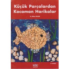Küçük Parçalardan Kocaman Harikalar - H. Mine Küçük