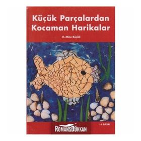 Küçük Parçalardan Kocaman Harikalar - H. Mine Küçük