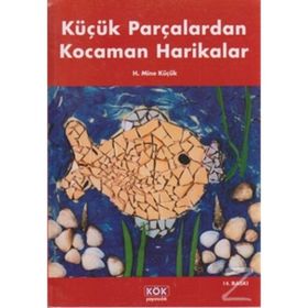 Küçük Parçalardan Kocaman Harikalar - H. Mine Küçük