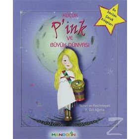 KÜÇÜK P'INK VE BÜYÜK DÜNYASI - P. GÜL AĞIRCA