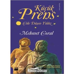 Küçük Prens - Çöle Düşen Yıldız - Mehmet Goral