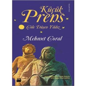 Küçük Prens - Çöle Düşen Yıldız - Mehmet Goral