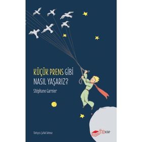 Küçük Prens Gibi Nasıl Yaşarız? The Kitap