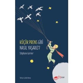 Küçük Prens Gibi Nasıl Yaşarız? The Kitap