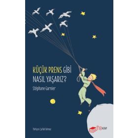 Küçük Prens Gibi Nasıl Yaşarız? The Kitap
