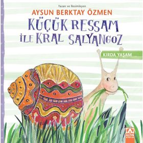 Küçük Ressam ile Kral Salyangoz - Aysun Berktay Özmen