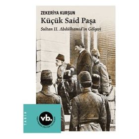 Küçük Said Paşa Sultan II. Abdülhamidin Gölgesi - Vakıfbank Kültür Yayınları