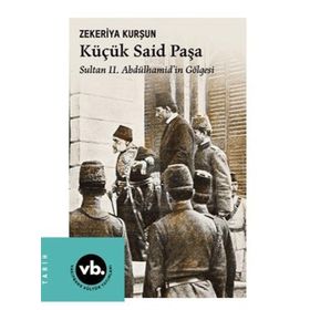 Küçük Said Paşa Sultan II. Abdülhamidin Gölgesi - Vakıfbank Kültür Yayınları