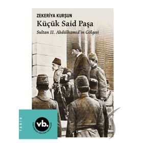 Küçük Said Paşa Sultan II. Abdülhamidin Gölgesi - Vakıfbank Kültür Yayınları
