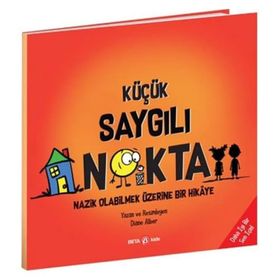 Küçük Saygılı Nokta Nazik Olabilmek Üzerine Bir Hikaye Diane Alber