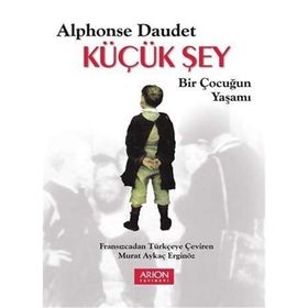 Küçük Şey - Bir Çocuğun Yaşamı - Alphonse Daudet