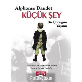 Küçük Şey - Bir Çocuğun Yaşamı - Alphonse Daudet