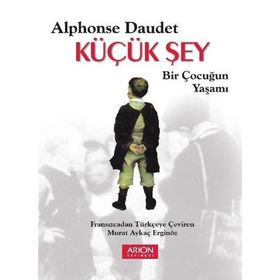 Küçük Şey - Bir Çocuğun Yaşamı - Alphonse Daudet