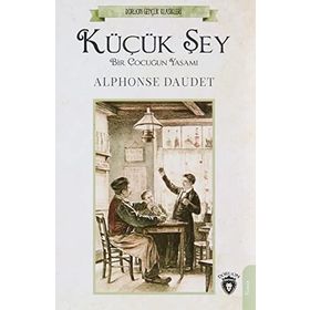 Küçük Şey - Bir Çocuğun Yaşamı - Alphonse Daudet