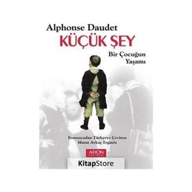 Küçük Şey - Bir Çocuğun Yaşamı - Alphonse Daudet