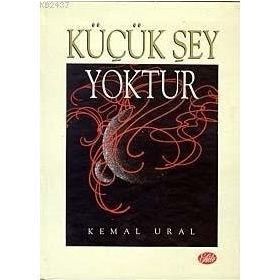 KÜÇÜK ŞEY YOKTUR - KEMAL URAL