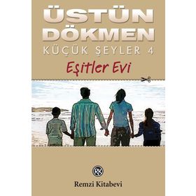 KÜÇÜK ŞEYLER - 4 EŞİTLER EVI - ÜSTÜN DÖKMEN