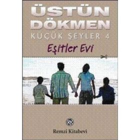 KÜÇÜK ŞEYLER - 4 EŞİTLER EVI - ÜSTÜN DÖKMEN