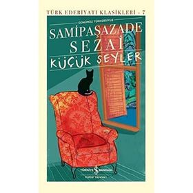 Küçük Şeyler Günümüz Türkçesiyle - Samipaşazade Sezai - İş Bankası Kültür Yayınları