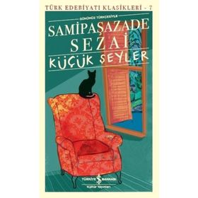 Küçük Şeyler Günümüz Türkçesiyle - Samipaşazade Sezai - İş Bankası Kültür Yayınları