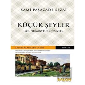 Küçük Şeyler Günümüz Türkçesiyle - Samipaşazade Sezai - Salon Yayınları