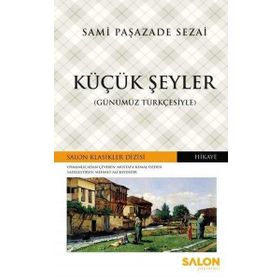 Küçük Şeyler Günümüz Türkçesiyle - Samipaşazade Sezai - Salon Yayınları