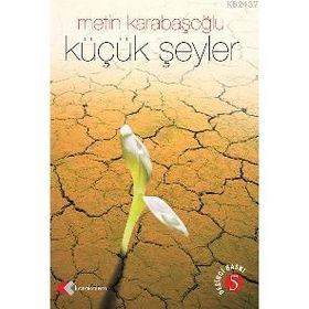 KÜÇÜK ŞEYLER - METIN KARABAŞOĞLU (ISBN:9799758285081)