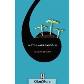 KÜÇÜK ŞEYLER - METIN KARABAŞOĞLU