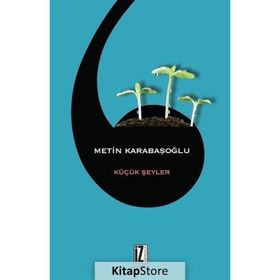 KÜÇÜK ŞEYLER - METIN KARABAŞOĞLU