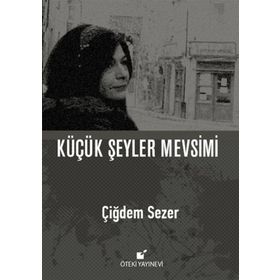 Küçük Şeyler Mevsimi - Çiğdem Sezer