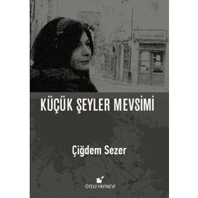 Küçük Şeyler Mevsimi - Çiğdem Sezer