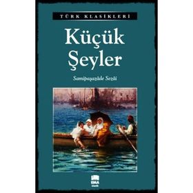 KÜÇÜK ŞEYLER - SAMIPAŞAZADE SEZAI
