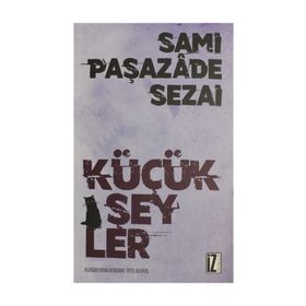 KÜÇÜK ŞEYLER - SAMIPAŞAZADE SEZAI