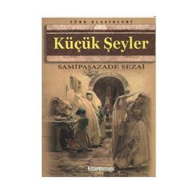 KÜÇÜK ŞEYLER - SAMIPAŞAZADE SEZAI