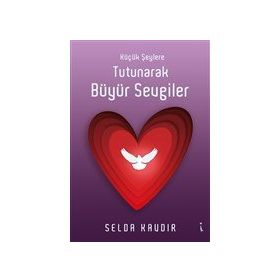 Küçük Şeylere Tutunarak Büyür Sevgiler Selda Kavdır
