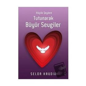 Küçük Şeylere Tutunarak Büyür Sevgiler Selda Kavdır