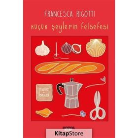 Küçük Şeylerin Felsefesi - Francesca Rigotti