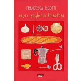 Küçük Şeylerin Felsefesi - Francesca Rigotti