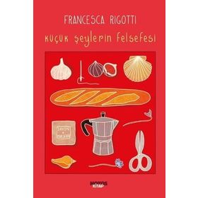 Küçük Şeylerin Felsefesi - Francesca Rigotti