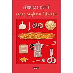 Küçük Şeylerin Felsefesi - Francesca Rigotti
