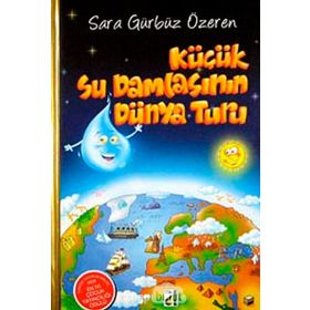 KÜÇÜK SU DAMLASININ DÜNYA TURU - SARA GÜRBÜZ ÖZEREN