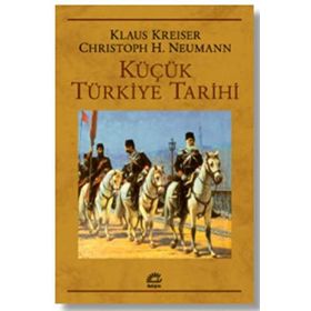 KÜÇÜK TÜRKİYE TARIHI - KLAUS KREISER;CHRISTOPH K. NEUMANN