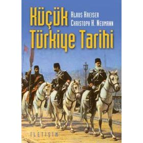 KÜÇÜK TÜRKİYE TARIHI - KLAUS KREISER;CHRISTOPH K. NEUMANN