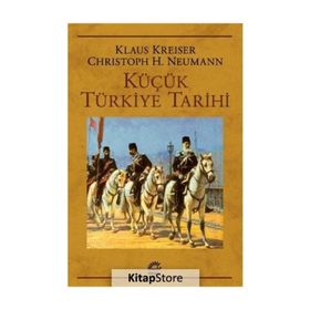 KÜÇÜK TÜRKİYE TARIHI - KLAUS KREISER;CHRISTOPH K. NEUMANN